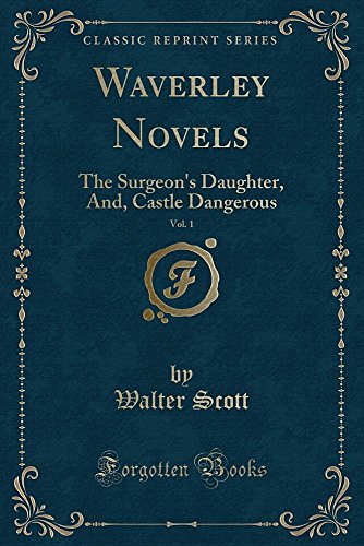 Waverley Novels, Vol. 1: The Surgeon's Daughter, And, Castle Dangerous (Classic Reprint)