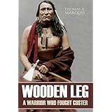 Wooden Leg: A Warrior Who Fought Custer (Expanded, Annotated)