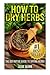 How to Dry Herbs: The Definitive Guide to Drying Herbs (Getting the Most Out of Your Herb Garden) by Susie Quinn