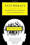 Innumeracy: Mathematical Illiteracy and Its Consequences 1st edition by John Allen Paulos (1989) Hardcover