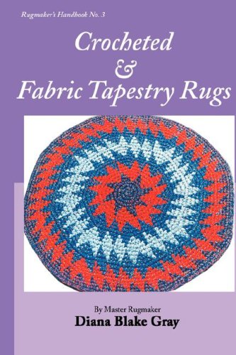Crocheted and Fabric Tapestry Rugs (Rugmaker's Handbook) by Diana Blake Gray