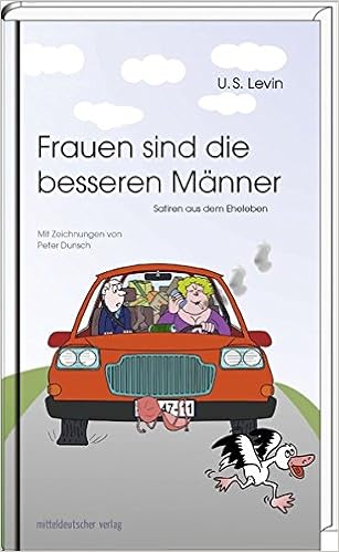 Frauen Sind Die Besseren Manner Satiren Aus Dem Eheleben Levin U S 9783954625369 Amazon Com Books