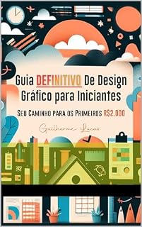 Livro Guia Definitivo de Design Gráfico para Iniciantes: Seu Caminho para os Primeiros R$2.000