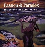 Passion and Paradox : The Art of Stanislaw Frenkiel, Dyson, Anthony, 0853318700