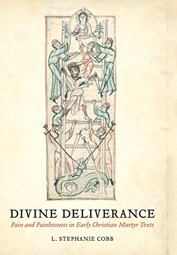 Divine Deliverance: Pain and Painlessness in Early Christian Martyr Texts