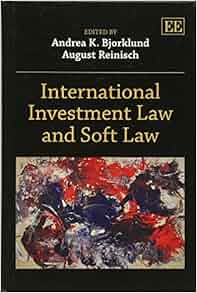 International Investment Law And Soft Law Andrea K