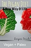 The Pegan Diet: A New Lifestyle (Healthy Fit Book 1)