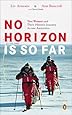 No Horizon Is So Far: Two Women and Their Historic Journey Across Antarctica
