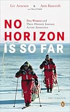 No Horizon Is So Far: Two Women and Their Historic Journey Across Antarctica