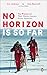 No Horizon Is So Far: Two Women and Their Historic Journey Across Antarctica - Book by Ann Bancroft