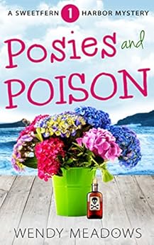 Posies and Poison (Sweetfern Harbor Mystery Book 1) by [Meadows, Wendy]