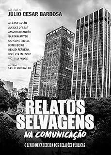 Livro Relatos Selvagens na Comunicação: o livro de cabeceira dos Relações Públicas