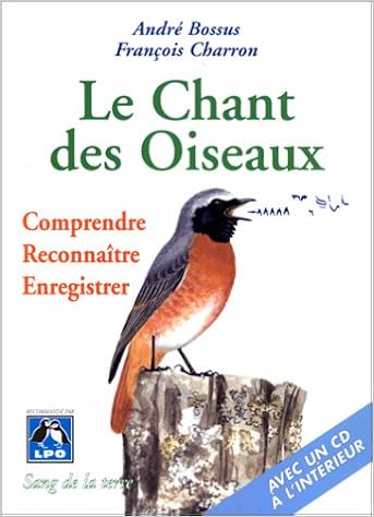 Amazon Fr Le Chant Des Oiseaux Comprendre Reconnaitre Enregistrer Cd Inclus Bossus Andre Charron Francois Livres