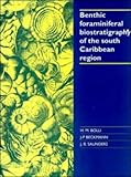 Benthic Foraminiferal Biostratigraphy of the South Caribbean, Bolli, Hans M. and Saunders, J. B., 0521415217