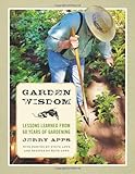 Garden Wisdom: Lessons Learned from 60 Years of Gardening by 
