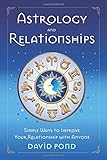 Astrology and Relationships: Simple Ways to Improve Your Relationship with Anyone by David Pond