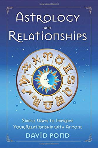 Astrology and Relationships: Simple Ways to Improve Your Relationship with Anyone by David Pond