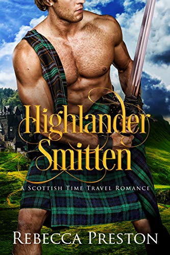 Highlander Smitten: A Scottish Time Travel Romance (Highlander In Time Book 4) by Rebecca Preston