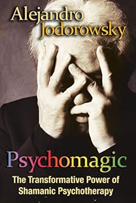 Psychomagic The Transformative Power Of Shamanic Psychotherapy Jodorowsky Amazon Com Au Books