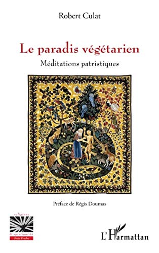 Le paradis végétarien: Méditations Patristiques (Religions et Spiritualité) (French Edition) by Robert Culat