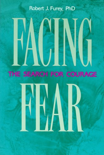 Facing Fear: The Search for Courage Facing Fear: The Search for Courage