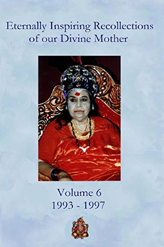 Eternally Inspiring Recollections of Our Divine Mother, Volume 6: 1993-1997 by 