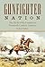 Gunfighter Nation: Myth of the Frontier in Twentieth-Century America, The by 
