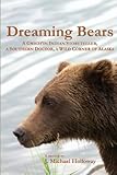 Dreaming Bears: A Gwich'in Indian Storyteller, a Southern Doctor, a Wild Corner of Alaska by 