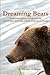 Dreaming Bears: A Gwich'in Indian Storyteller, a Southern Doctor, a Wild Corner of Alaska by 