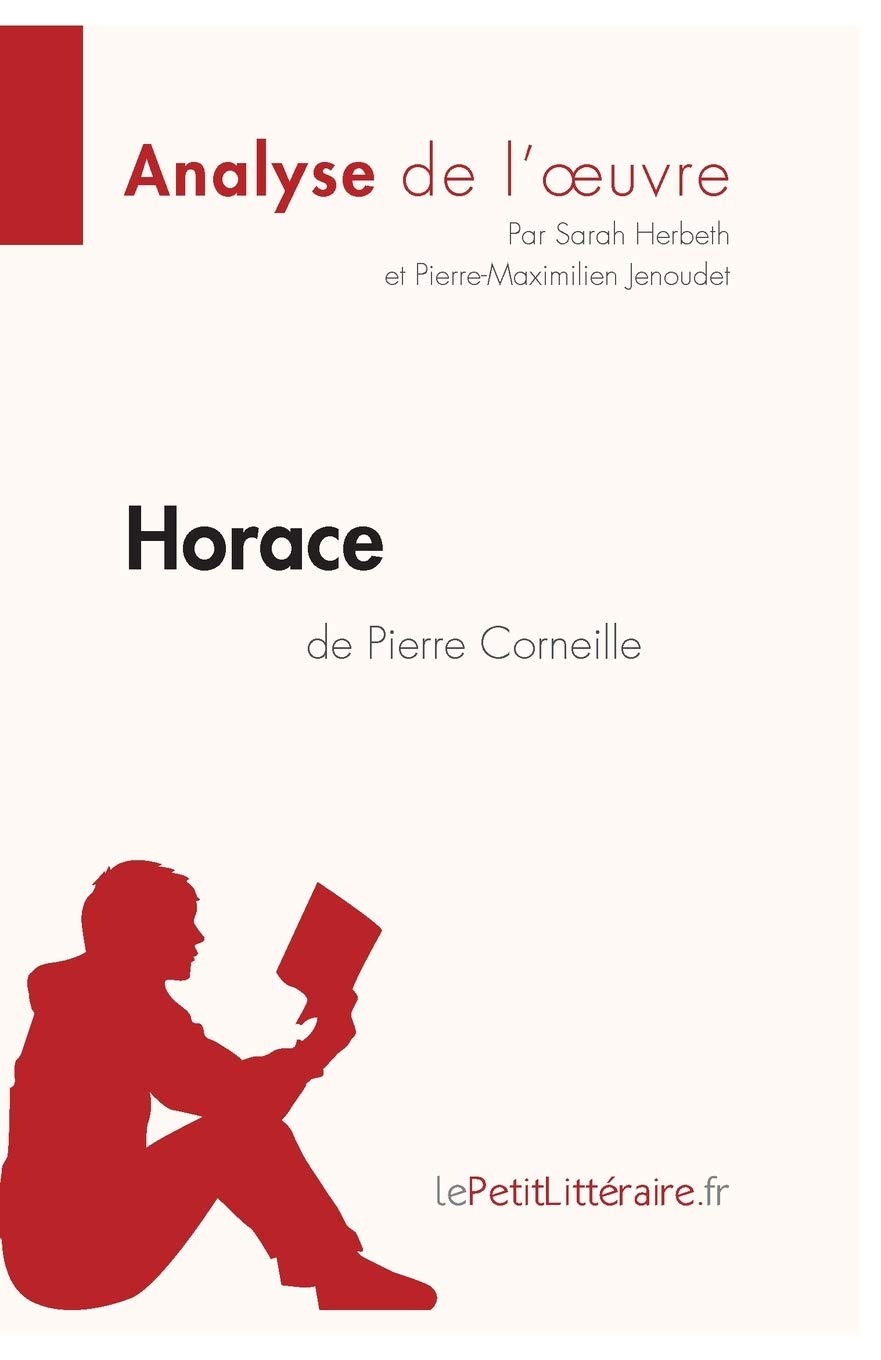 Amazon Com Horace De Pierre Corneille Analyse De L Oeuvre Comprendre La Litterature Avec Lepetitlitteraire Fr Fiche De Lecture French Edition Herbeth Sarah Jenoudet Pierre Maximilien Lepetitlitteraire Books