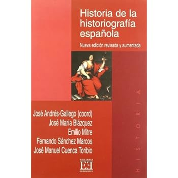 Historia de la historiografía española: Nueva edición revisada y aumentada (Ensayo) Historia de la historiografía española: Nueva edición revisada y aumentada (Ensayo)