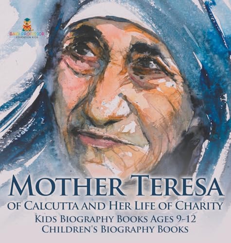 Mother Teresa of Calcutta and Her Life of Charity - Kids Biography Books Ages 9…