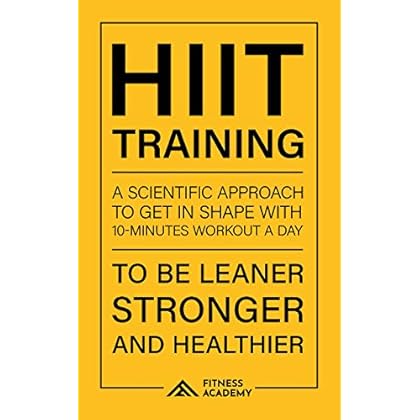 Hiit Training and Workout Motivation: a Scientific Approach to Get in Shape with 10-Minutes Workout Routines a Day: To be Leaner, Stronger and Healthier (Fitness Training) Hiit Training and Workout Motivation: a Scientific Approach to Get in Shape with 10-Minutes Workout Routines a Day: To be Leaner, Stronger and Healthier (Fitness Training)