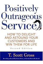 Positively Outrageous Service: How to Delight and Astound Your Customers and Win Them for Life