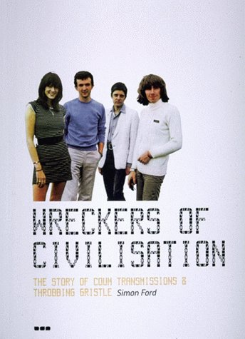 Wreckers Of Civilisation: The Story Of Coum Transmissions & Throbbing Gristle