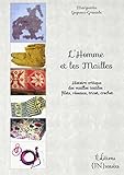 L'Homme et les Mailles: Histoire critique des mailles textiles: filets, réseaux, tricot, crochet by