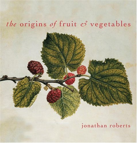 The Origins of Fruit and Vegetables by Jonathan Roberts