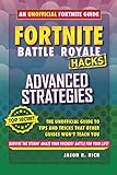 Fortnite Battle Royale Hacks: Advanced Strategies: An Unofficial Guide to Tips and Tricks That Other