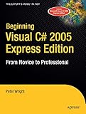 Beginning Visual C# 2005 Express Edition: From Novice to Professional (Beginning: from Novice to Pro by Peter Wright