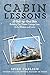 Cabin Lessons: A Nail-by-Nail Tale: Building Our Dream Cottage from 2x4s, Blisters, and Love by 