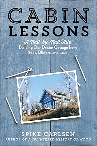 Cabin Lessons A Nail By Nail Tale Building Our Dream Cottage