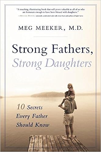 Strong Fathers Strong Daughters 10 Secrets Every Father Should Know Meg Meeker 9781596980129 Amazon Com Books
