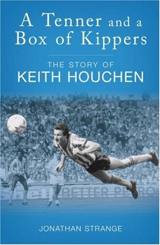 A Tenner and a Box of Kippers: The Story of Keith Houchen by Jonathan Strange (2006-11-01)