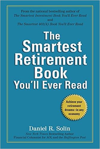 The Smartest Retirement Book You'll Ever Read: Achieve Your Retirement Dreams--in Any Economy, by Daniel R. Solin The Smartest Retirement Book You'll Ever Read: Achieve Your Retirement Dreams--in Any Economy, by Daniel R. Solin