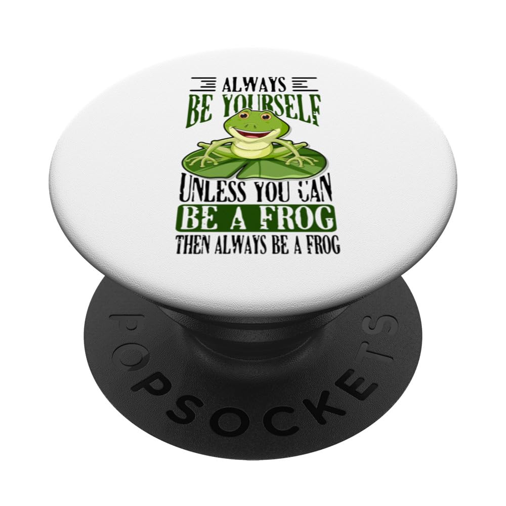 Always Be Yourself Unless You Can Be A Frog PopSockets Swappable PopGrip