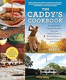 The Caddy's Cookbook: Remembering Favorite Recipes from the Caddy House to the Clubhouse of Augusta National Golf Club by Tripp Bowden