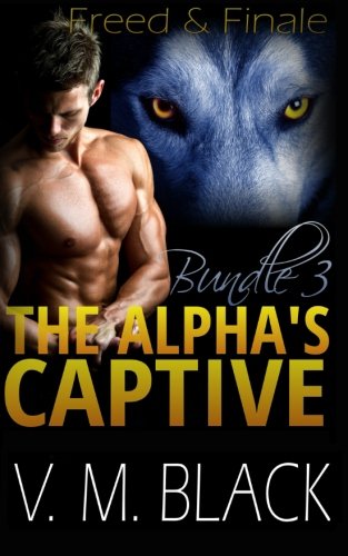Freed and Finale: The Alpha s Captive Omnibus Edition 3 (Volume 3)