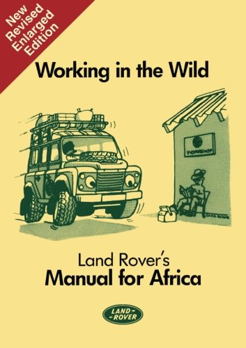 Working in the Wild: Land Rover's Manual for Africa (Working in the Wild: Manual for Africa), by Brooklands Books Ltd Working in the Wild: Land Rover's Manual for Africa (Working in the Wild: Manual for Africa), by Brooklands Books Ltd