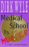 Front cover for the book Medical School Is Murder: A Ben Candidi Mystery (Ben Candidi Mysteries) by Dirk Wyle