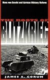 The Roots of Blitzkrieg: Hans von Seeckt and German Military Reform
